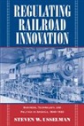 Steven W. Usselman, Steven W. (Georgia Institute of Technolo Usselman, Usselman Steven W. - Regulating Railroad Innovation