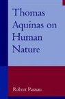 Robert Pasnau, Robert (University of Colorado Pasnau, Pasnau Robert - Thomas Aquinas on Human Nature