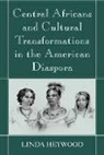 Linda M. Heywood, Linda M. Heywood - Central Africans and Cultural Transformations in the American Diaspora