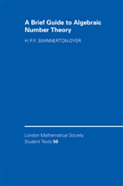 H P F Swinnerton-Dyer, H. P. F. Swinnerton-Dyer, H. P. F. (University of Cambridge Swinnerton-Dyer, H. P. F. (University of Cambridge) Swinnerton-Dyer - Brief Guide to Algebraic Number Theory