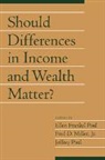 Ellen Frankel Paul, Ellen Frankel Miller Paul, Fred D. Miller, Fred D. Jr. Miller, Ellen Frankel Paul, Jeffrey Paul - Should Differences in Income and Wealth Matter?: Volume 19, Part 1