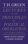 Thomas Hill Green, Paul Harris, Paul L. Harris, John Morrow - Lectures on the Principles of Political Obligation and Other Writings