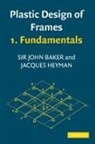 J. Baker, J. Heyman Baker, John Baker, Sir John Baker, Sir John Heyman Baker, J. Heyman... - Plastic Design of Frames 1 Fundamentals