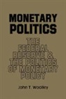 John T. Woolley - Monetary Politics