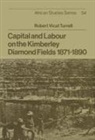 Turrell Robert Vicat, Robert Vicat Turrell, David Anderson - Capital and Labour on the Kimberley Diamond Fields, 1871-1890