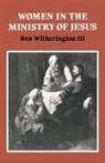 Ben Witherington, Ben Iii Witherington, III Witherington, Ben Witherington III - Women in the Ministry of Jesus