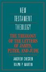 Andrew Chester, Andrew Martin Chester, Ralph P Martin, Ralph P. Martin - Theology of the Letters of James, Peter, and Jude