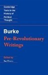 Edmund Burke, Raymond Geuss, Ian Harris - Pre-Revolutionary Writings