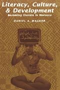 Dan Wagner, Daniel A. Wagner - Literacy, Culture and Development Becoming Literate in Morocco