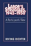 Irving Richter, Richter Irving - Labor''s Struggles, 1945-1950 A Participant''s View