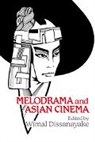 Wimal Dissanayake, Dudley Andrew, Wimal Dissanayake, Dissanayake Wimal, William Rothman - Melodrama and Asian Cinema