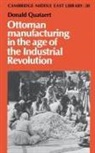 Quataert Donald, Donald Quataert, Donald (State University of New York Quataert - Ottoman Manufacturing in the Age of the Industrial Revolution