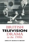 George W. Brandt, George W. (University of Bristol) Brandt, George W. Brandt, Brandt George W. - British Television Drama in the 1980s