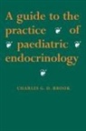 C. G. D. Brook, Charles Brook, Charles G. D. Brook, Charles Groves Darville Brook, Brook C. G. D. - Guide to the Practice of Paediatric Endocrinology