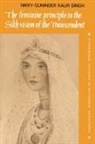 Singh Nikky-Guninder Kaur, Nikky-Guninder Kaur Singh, Nikky-Guninder Kaur (Colby College Singh, John Clayton - Feminine Principle in the Sikh Vision of the Transcendent
