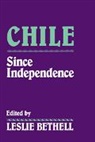 Leslie Bethell, Leslie (University of London) Bethell, Leslie Bethell, Leslie (University of London) Bethell, Bethell Leslie - Chile Since Independence