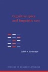 I. M. Schlesinger, Izchak M. Schlesinger, Izchak M. (Hebrew University of Jerus Schlesinger, Schlesinger Izchak M. - Cognitive Space and Linguistic Case