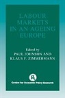 Paul Zimmermann Johnson, Paul Johnson, Klaus F Zimmermann, Klaus F. Zimmermann - Labour Markets in an Ageing Europe