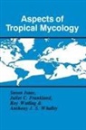 British Mycological Society, Susan (University of Liverpool) Frankland Isaac, Susan Etc. Frankland Isaac, Juliet C Frankland, Juliet C. Frankland, Julietc Frankland... - Aspects of Tropical Mycology