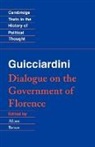 Francesco Guicciardini, Alison Brown, Raymond Geuss - Guicciardini: Dialogue on the Government of Florence