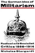Nicholas Stargardt, Nicholas (University of London) Stargardt - German Idea of Militarism - Radical and Socialist Critics 1866-1914