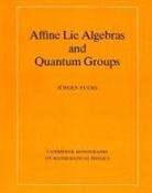 J¿rgen A. Fuchs, Jurgen Fuchs, Jurgen A. Fuchs, Jürgen A. Fuchs - Affine Lie Algebras and Quantum Groups