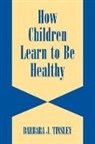 Barbara J. Tinsley, Barbara J. (University of California Tinsley, Candice Currie, Klaus Hurrelmann - How Children Learn to Be Healthy