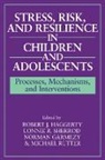 Robert J. Sherrod Haggerty, Norman Garmezy, Robert J. Haggerty, Lonnie R. Sherrod - Stress, Risk, and Resilience in Children and Adolescents