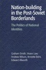 Edward A. Allworth, Vivien Law, Vivien A. Law, Vivien Law Law, Graham Smith, Graham Law Smith... - Nation-Building in the Post-Soviet Borderlands