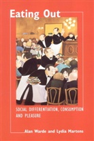 Lydia Martens, Lydia (University of Stirling) Martens, Martens Lydia, Alan Warde, Alan (University of Manchester) Warde, Alan (University of Manchester) Martens Warde... - Eating Out