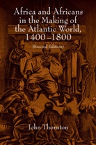 John Thornton, John K. Thornton, Edmund Burke, Philip D. Curtin - Africa and Africans in the Making of the Atlantic World, 1400-1800