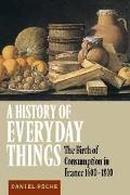 Daniel Roche, Daniel (University of Paris) Roche, Roche Daniel - History of Everyday Things The Birth of Consumption in France, 1600-1800