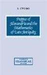 S. Cuomo, Serafina Cuomo, Serafina (Christ''s College Cuomo, P. E. Easterling - Pappus of Alexandria and the Mathematics of Late Antiquity