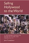 John Trumpbour, John (Harvard University Trumpbour, Trumpbour John, Garth Jowett, Kenneth Short - Selling Hollywood to the World