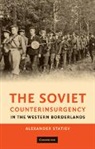 Alexander Statiev, Alexander (University of Waterloo Statiev, Statiev Alexander - Soviet Counterinsurgency in the Western Borderlands