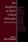 Sally Sedgwick, Sally Sedgwick, Sally S. Sedgwick - Reception of Kant''s Critical Philosophy