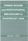 Michael L. Ross, Michael L. (University of Michigan Ross, Randall Calvert, Thrainn Eggertsson - Timber Booms and Institutional Breakdown in Southeast Asia