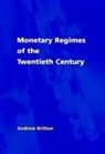 Britton Andrew, Andrew Britton, Andrew J. C. Britton, Brian Corby - Monetary Regimes of the Twentieth Century