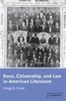 Gregg Crane, Gregg D. Crane, Gregg D. (Ohio University) Crane, Albert Gelpi, Ross Posnock - Race, Citizenship, and Law in American Literature