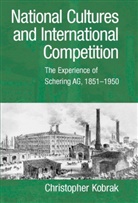 Christopher Kobrak, Louis Galambos, Geoffrey Jones - National Cultures and International Competition