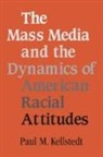Paul M. Kellstedt, Paul M. (Texas a &amp; M University) Kellstedt - Mass Media and the Dynamics of American Racial Attitudes