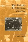 Charles Tilly, Sidney Farrow, Douglas McAdam - Politics of Collective Violence