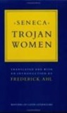 Frederick Ahl, Seneca, Lucius Annaeus Seneca - Trojan Women
