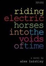 Alex Laishley, Alex Laishley, Laishley Alex - Riding Electric Horses Into the Voids of Time