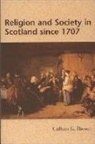 Callum Brown, Callum G Brown, Callum G. Brown, Callum G Brown, Callum G. Brown - Religion and Society in Scotland Since 1707
