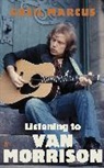 Greil Marcus - Listening to Van Morrison