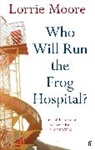 Lorrie Moore, Moore Lorrie - Who Will Run the Frog Hospital?