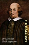 F.e. Halliday - Unfamiliar Shakespeare
