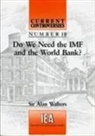 A. A. Walters, A. A. Walters, A.A. Walters - Do We Need the Imf and the World Bank?