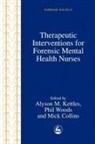 Anne Aiyegbusi, Mick Collins, Kettl, Alyson M. Woods Kettles, Phil Woods, Mick Collins... - Therapeutic Interventions for Forensic Mental Health Nurses